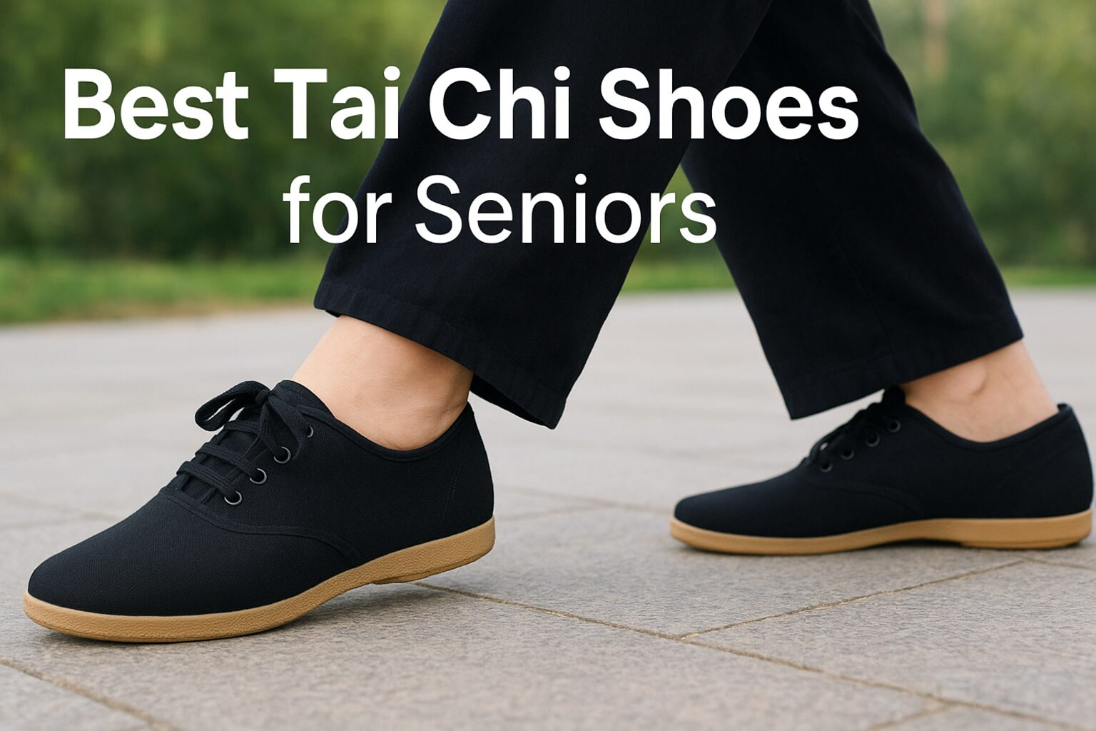 Best Tai Chi Shoes for Seniors — stable, lightweight and slip-resistant Tai Chi footwear for older adults